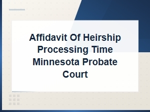 Minnesota Affidavit of Heirship Processing Time